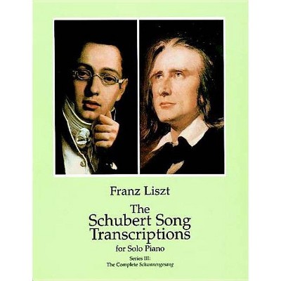 The Schubert Song Transcriptions for Solo Piano/Series III - (Dover Music for Piano) by  Franz Liszt (Paperback)