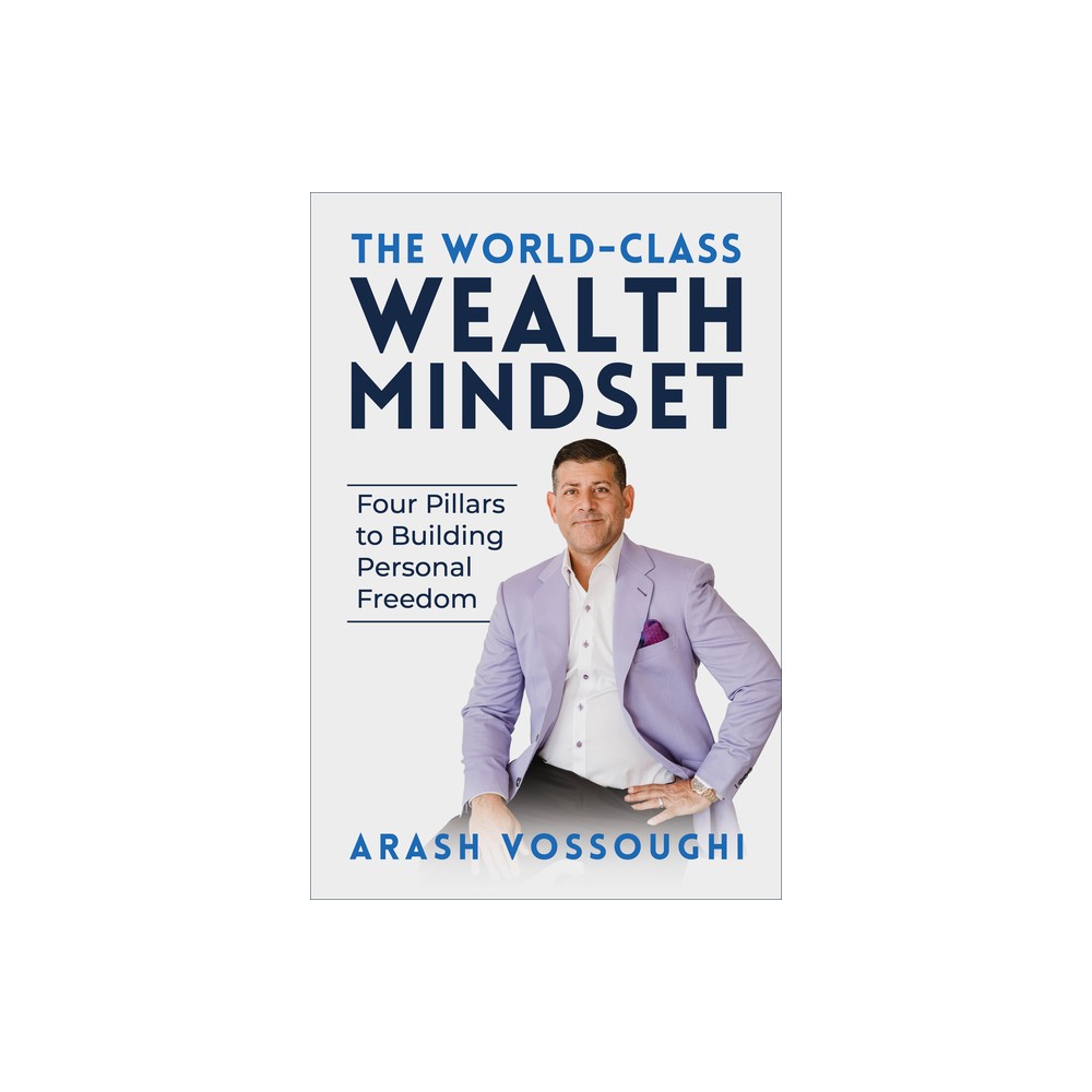 The World Class Wealth Mindset - by Arash Vossoughi (Paperback)