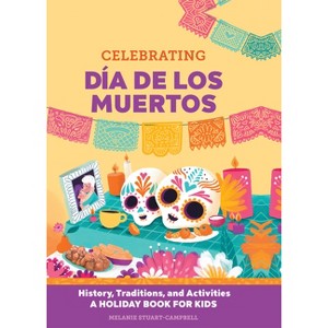 Celebrating Día de Los Muertos - (Holiday Books for Kids) by Melanie Stuart-Campbell - 1 of 1