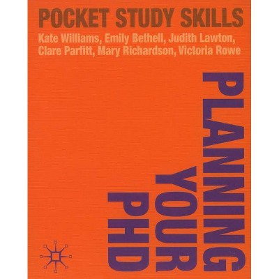 Planning Your PhD - (Pocket Study Skills) by  Kate Williams & Emily Bethell & Judith Lawton (Paperback)