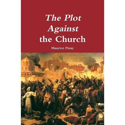 The Plot Against the Church - by  Maurice Pinay (Paperback)