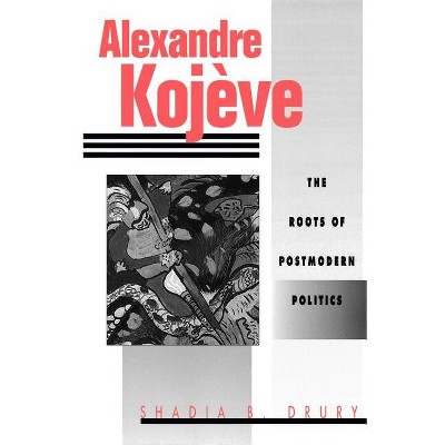 Alexandre Kojeve - by  S Drury (Paperback)