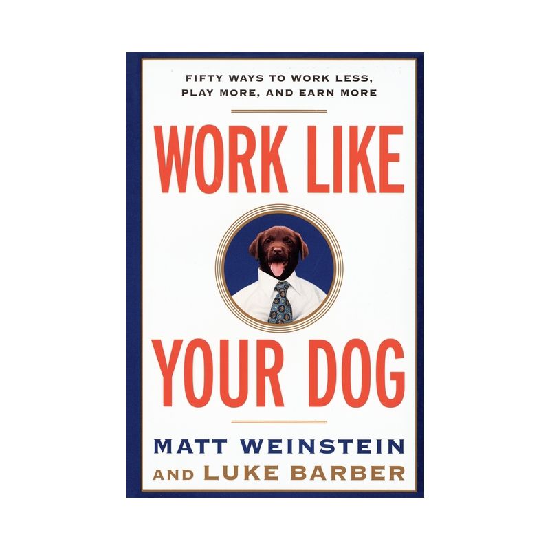 Work Like Your Dog - by  Luke Barber & Matt Weinstein (Paperback), 1 of 2