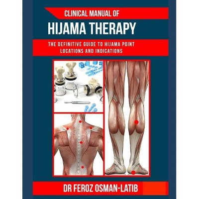 Clinical Manual of Hijama Therapy - by  Feroz Osman-Latib (Paperback)