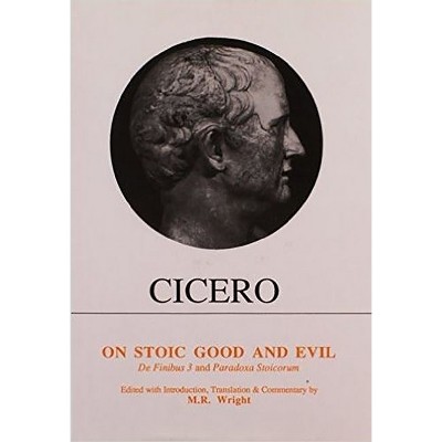 Cicero: On Stoic Good and Evil - (Aris & Phillips Classical Texts) by  M R Wright (Paperback)