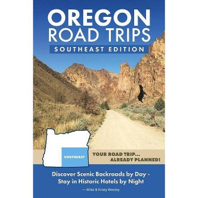 Oregon Road Trips - Southeast Edition - by  Mike Westby & Kristy Westby (Paperback)