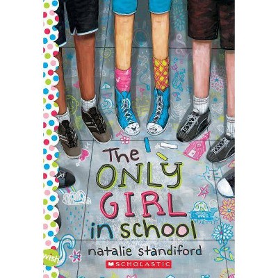 The Only Girl in School: A Wish Novel - by  Natalie Standiford (Paperback)