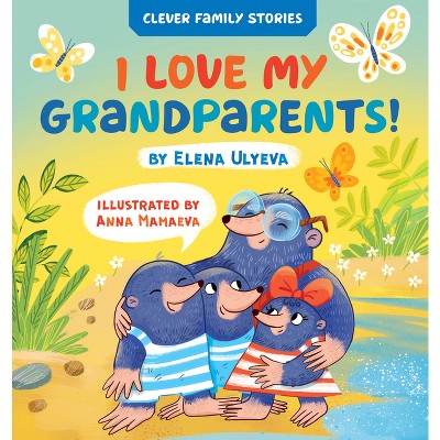 I Love My Grandparents - (Clever Family Stories) by  Clever Publishing & Elena Ulyeva (Board Book)