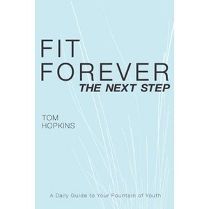 Fit Forever - by  Tom Hopkins (Paperback) - 1 of 1