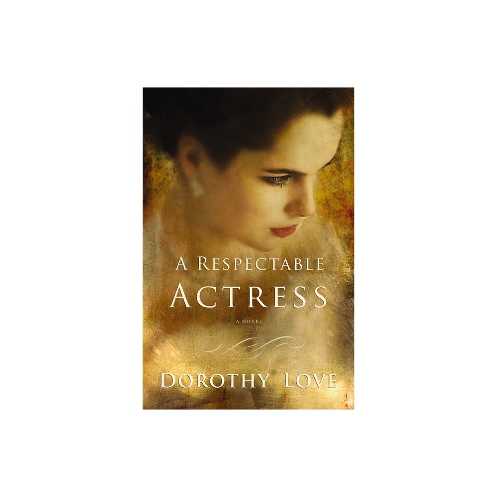 A Respectable Actress - by Dorothy Love (Paperback)