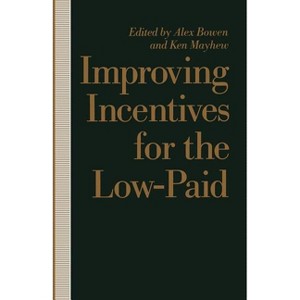 Improving Incentives for the Low-Paid - by  Alex Bowen & Ken Mayhew (Paperback) - 1 of 1