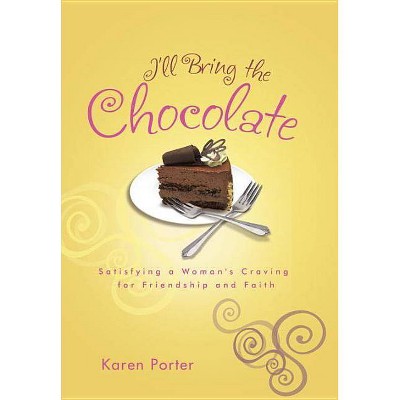 I'll Bring the Chocolate - by  Karen Porter (Paperback)