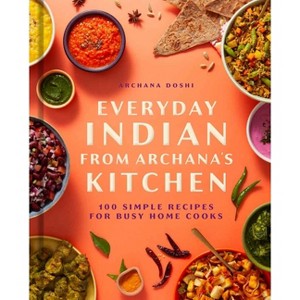 Everyday Indian from Archana's Kitchen - by  Archana Doshi (Hardcover) - 1 of 1