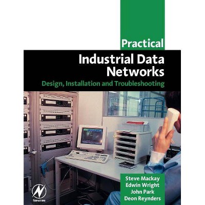 Practical Industrial Data Networks - (IDC Technology (Paperback)) by  Steve MacKay & Edwin Wright & Deon Reynders & John Park (Paperback)