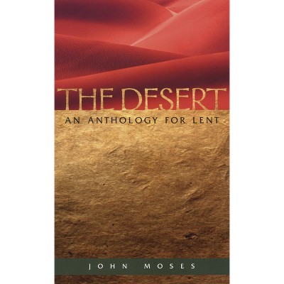 The Desert An Anthology for Lent - by  John Moses (Paperback)