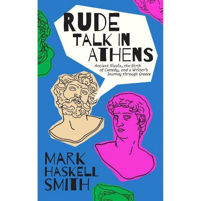 Rude Talk in Athens - by  Mark Haskell Smith (Hardcover)