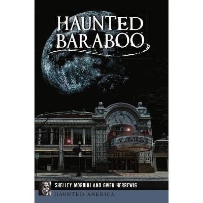 Haunted Baraboo - (Haunted America) by  Shelley Mordini & Gwen Herrewig (Paperback)