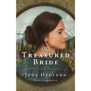 His Treasured Bride - (Bride Ships: New Voyages) by  Jody Hedlund & Patti Stockdale (Paperback) - 1 of 1