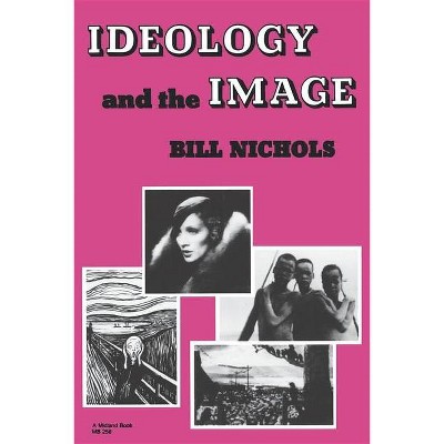 Ideology and Image - by  Bill Nichols (Paperback)