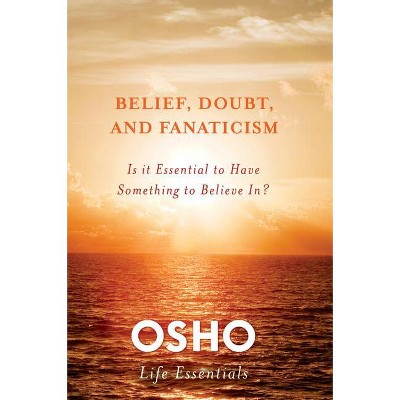 Belief, Doubt, And Fanaticism - (osho Life Essentials) By Osho ...