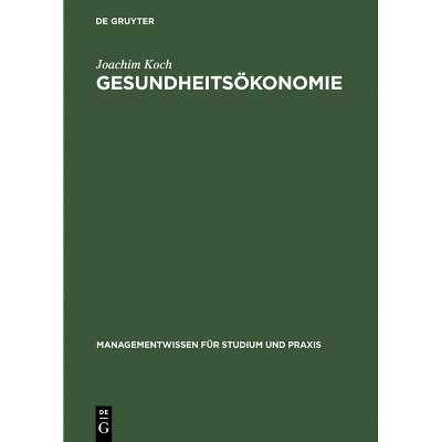 Gesundheitsökonomie - (Managementwissen Für Studium Und Praxis) by  Joachim Koch (Hardcover)