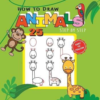How to Draw 25 Animals Step-by-Step - Learn How to Draw Cute Animals with Simple Shapes with Easy Drawing Tutorial for Kids 4-8 - by  Marta March