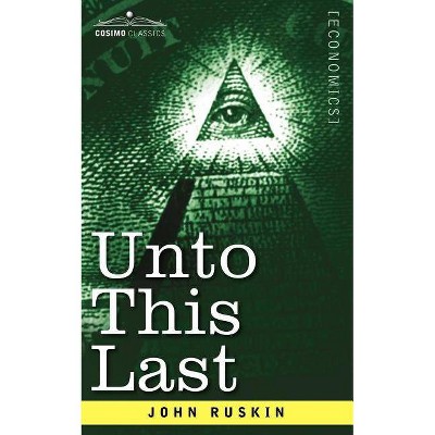 Unto This Last - by  John Ruskin (Paperback)