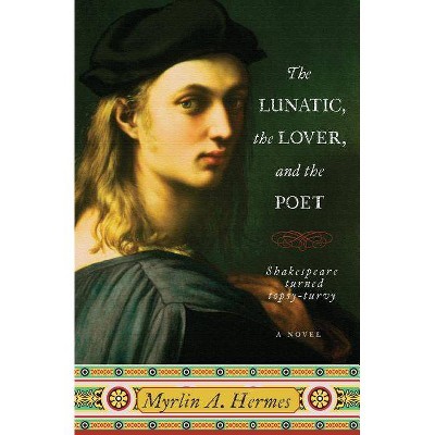 The Lunatic, the Lover, and the Poet - by  Myrlin A Hermes (Paperback)