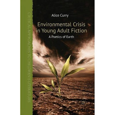 Environmental Crisis in Young Adult Fiction - (Critical Approaches to Children's Literature) by  A Curry (Paperback)