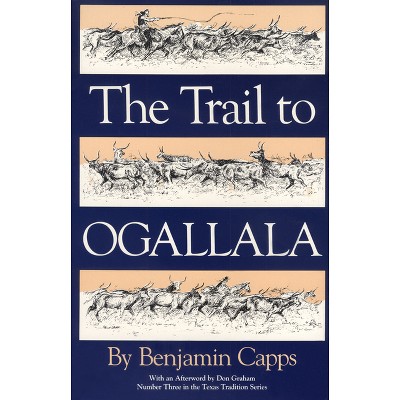 The Trail to Ogallala - (Texas Tradition) by Benjamin Capps