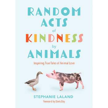 Random Acts of Kindness by Animals - by  Stephanie Laland (Paperback)