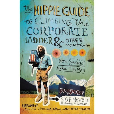 The Hippie Guide to Climbing Corporate Ladder and Other Mountains - by  Skip Yowell (Paperback)
