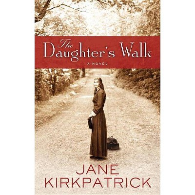 The Daughter's Walk - by  Jane Kirkpatrick (Paperback)