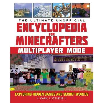 The Ultimate Unofficial Encyclopedia for Minecrafters: Multiplayer Mode - by  Cara J Stevens (Hardcover)