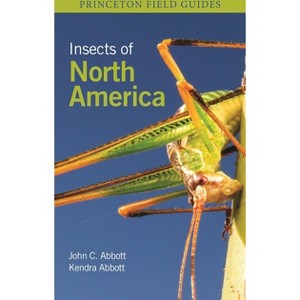 Insects of North America - (Princeton Field Guides) by  John C Abbott & Kendra Abbott (Paperback) - 1 of 1