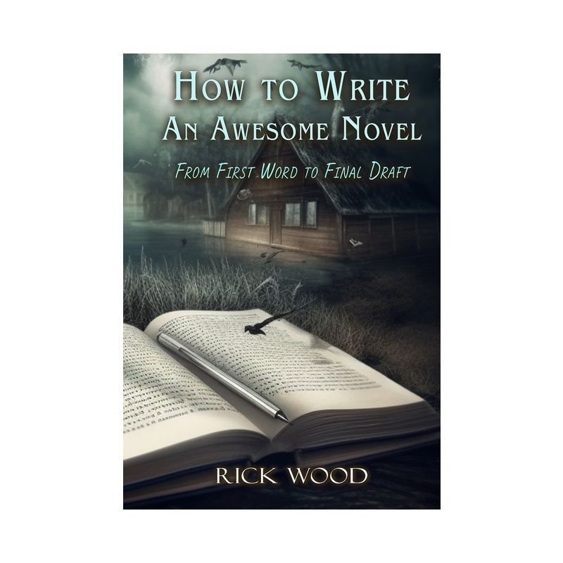 How to Write an Awesome Novel - by  Rick Wood (Hardcover), 1 of 2