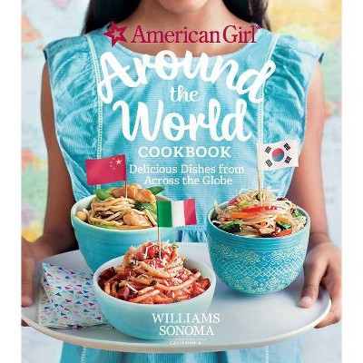 American Girl: Around the World Cookbook - by  American Girl & Williams Sonoma (Hardcover)