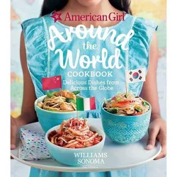 American Girl: Around the World Cookbook - by  American Girl & Williams Sonoma (Hardcover)