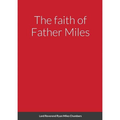 The faith of Father Miles - by  Ryan Chambers (Paperback)