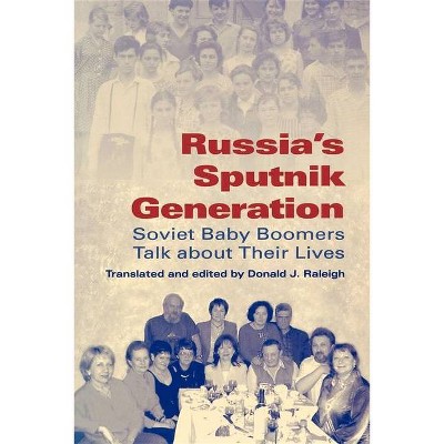 Russia's Sputnik Generation - (Indiana-Michigan Russian and East European Studies) by  Donald J Raleigh (Paperback)