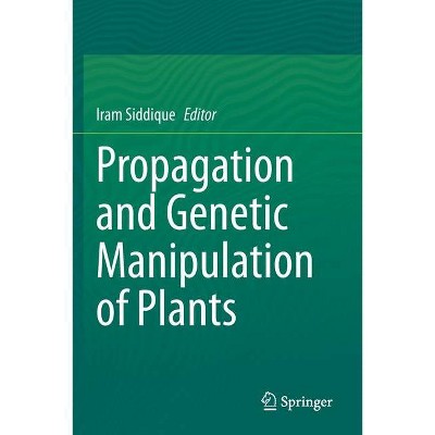 Propagation and Genetic Manipulation of Plants - by  Iram Siddique (Paperback)