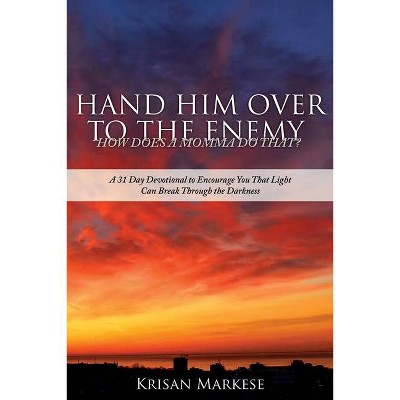 Hand Him Over to the Enemy - by  Krisan Markese (Paperback)