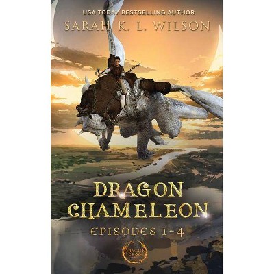 Dragon Chameleon - by  Sarah K L Wilson (Hardcover)