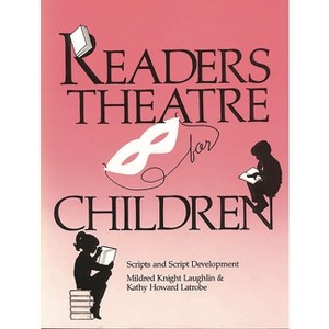 Readers Theatre for Children - by  Mildred Knight Laughlin & Kathy Howard Latrobe (Paperback) - 1 of 1