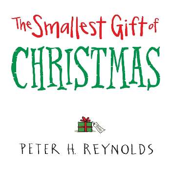 The Smallest Gift of Christmas - by  Peter H Reynolds (Hardcover)