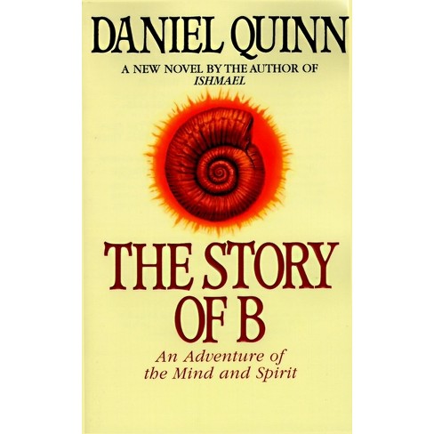 The Story of B - (Ishmael) by  Daniel Quinn (Paperback) - image 1 of 1