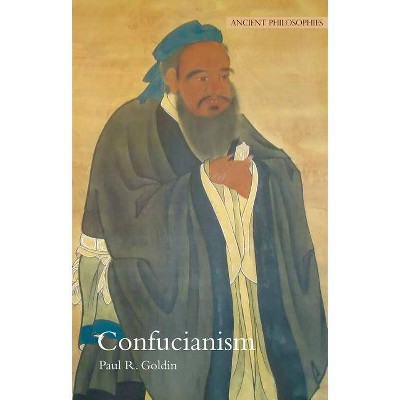 Confucianism, 9 - (Ancient Philosophies) by  Paul R Goldin (Paperback)