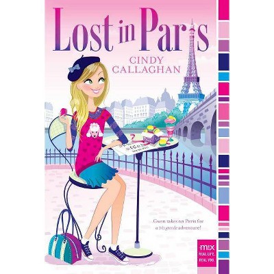 Lost in Paris - (Mix) by  Cindy Callaghan (Paperback)