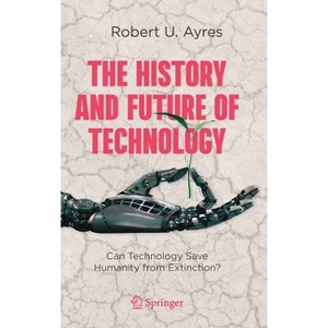 The History and Future of Technology - by  Robert U Ayres (Hardcover) - 1 of 1
