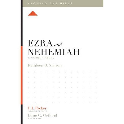 Ezra and Nehemiah - (Knowing the Bible) by  Kathleen Nielson (Paperback)